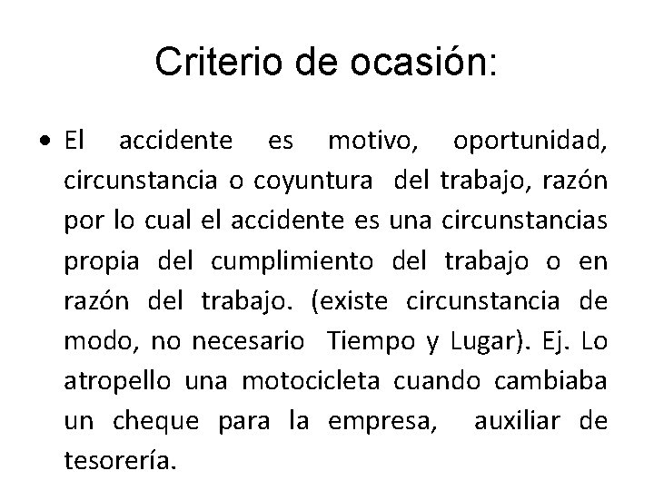 Criterio de ocasión: El accidente es motivo, oportunidad, circunstancia o coyuntura del trabajo, razón