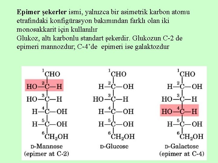 Epimer şekerler ismi, yalnızca bir asimetrik karbon atomu etrafındaki konfigürasyon bakımından farklı olan iki