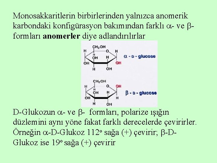 Monosakkaritlerin birbirlerinden yalnızca anomerik karbondaki konfigürasyon bakımından farklı - ve formları anomerler diye adlandırılırlar