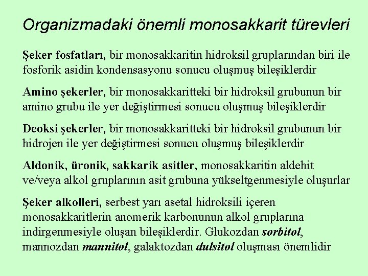 Organizmadaki önemli monosakkarit türevleri Şeker fosfatları, bir monosakkaritin hidroksil gruplarından biri ile fosforik asidin