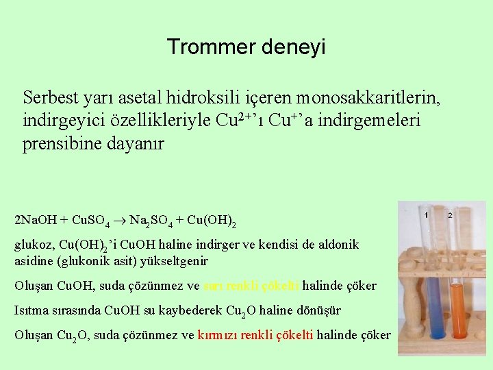 Trommer deneyi Serbest yarı asetal hidroksili içeren monosakkaritlerin, indirgeyici özellikleriyle Cu 2+’ı Cu+’a indirgemeleri