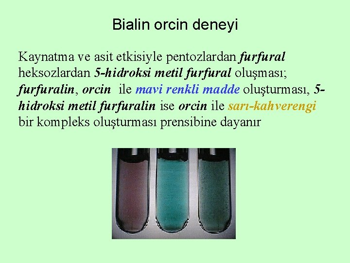 Bialin orcin deneyi Kaynatma ve asit etkisiyle pentozlardan furfural heksozlardan 5 -hidroksi metil furfural