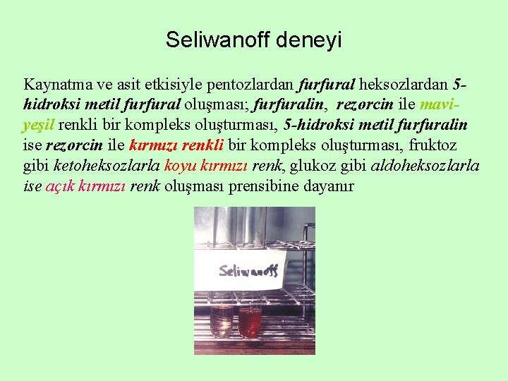 Seliwanoff deneyi Kaynatma ve asit etkisiyle pentozlardan furfural heksozlardan 5 hidroksi metil furfural oluşması;