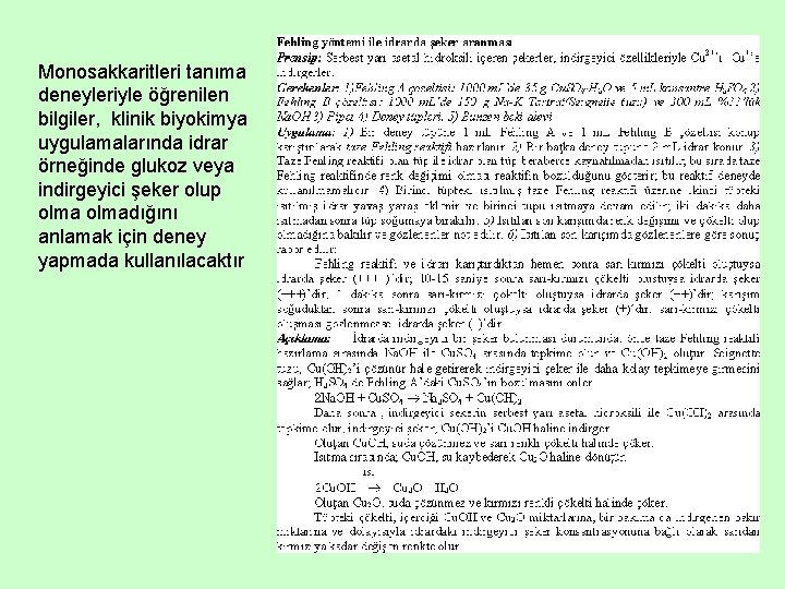 Monosakkaritleri tanıma deneyleriyle öğrenilen bilgiler, klinik biyokimya uygulamalarında idrar örneğinde glukoz veya indirgeyici şeker