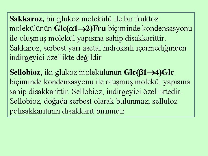 Sakkaroz, bir glukoz molekülü ile bir fruktoz molekülünün Glc( 1 2)Fru biçiminde kondensasyonu ile