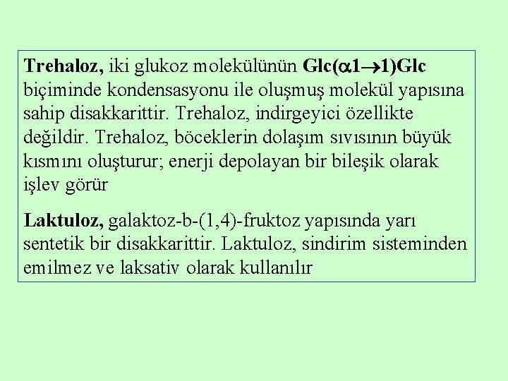 Trehaloz, iki glukoz molekülünün Glc( 1 1)Glc biçiminde kondensasyonu ile oluşmuş molekül yapısına sahip
