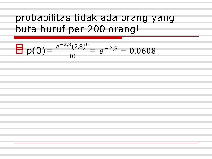 probabilitas tidak ada orang yang buta huruf per 200 orang! o 