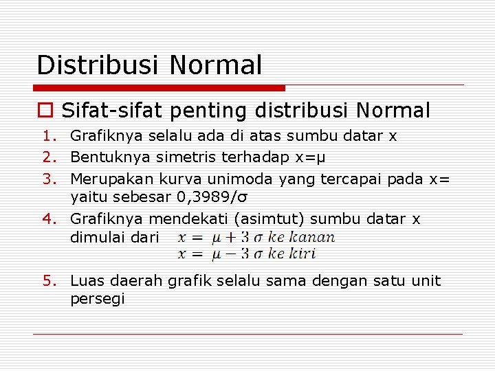 Distribusi Normal o Sifat-sifat penting distribusi Normal 1. Grafiknya selalu ada di atas sumbu