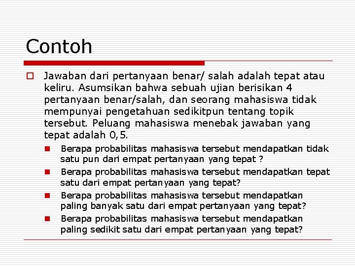 Contoh o Jawaban dari pertanyaan benar/ salah adalah tepat atau keliru. Asumsikan bahwa sebuah