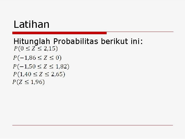 Latihan Hitunglah Probabilitas berikut ini: 