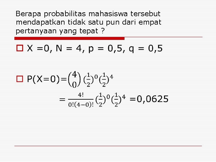 Berapa probabilitas mahasiswa tersebut mendapatkan tidak satu pun dari empat pertanyaan yang tepat ?