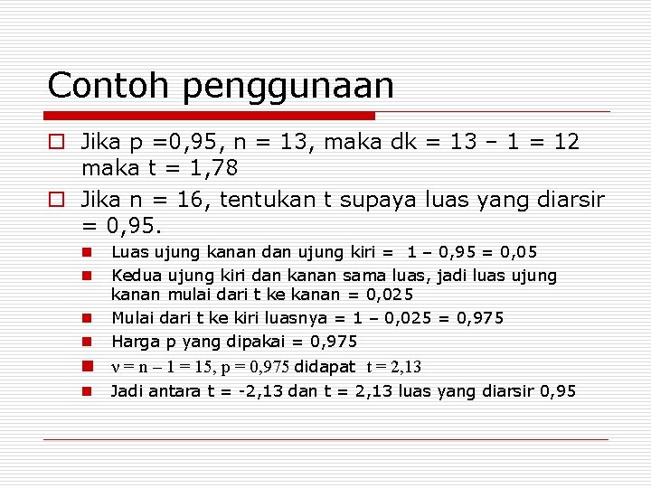 Contoh penggunaan o Jika p =0, 95, n = 13, maka dk = 13