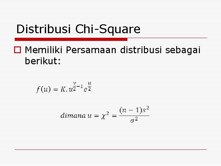 Distribusi Chi-Square o Memiliki Persamaan distribusi sebagai berikut: 