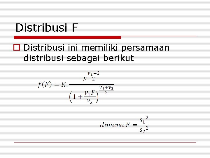 Distribusi F o Distribusi ini memiliki persamaan distribusi sebagai berikut 