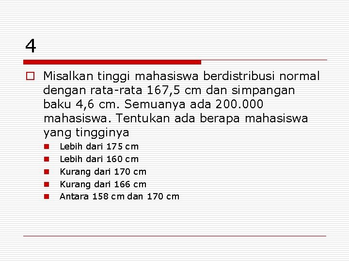 4 o Misalkan tinggi mahasiswa berdistribusi normal dengan rata-rata 167, 5 cm dan simpangan