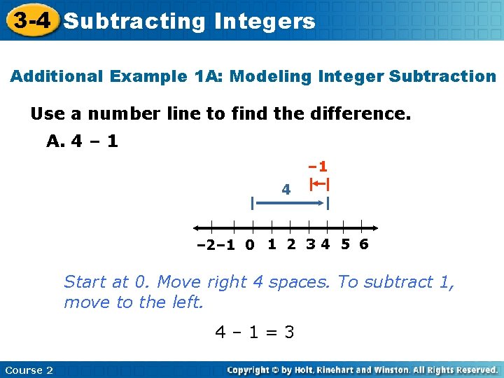 3 -4 Subtracting Integers Additional Example 1 A: Modeling Integer Subtraction Use a number