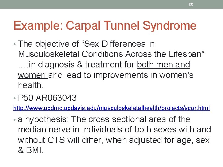 13 Example: Carpal Tunnel Syndrome • The objective of “Sex Differences in Musculoskeletal Conditions