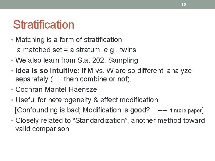 15 Stratification • Matching is a form of stratification a matched set = a