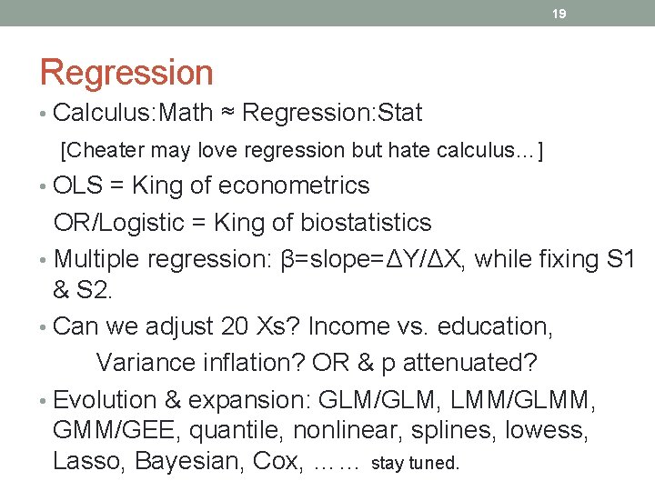 19 Regression • Calculus: Math ≈ Regression: Stat [Cheater may love regression but hate