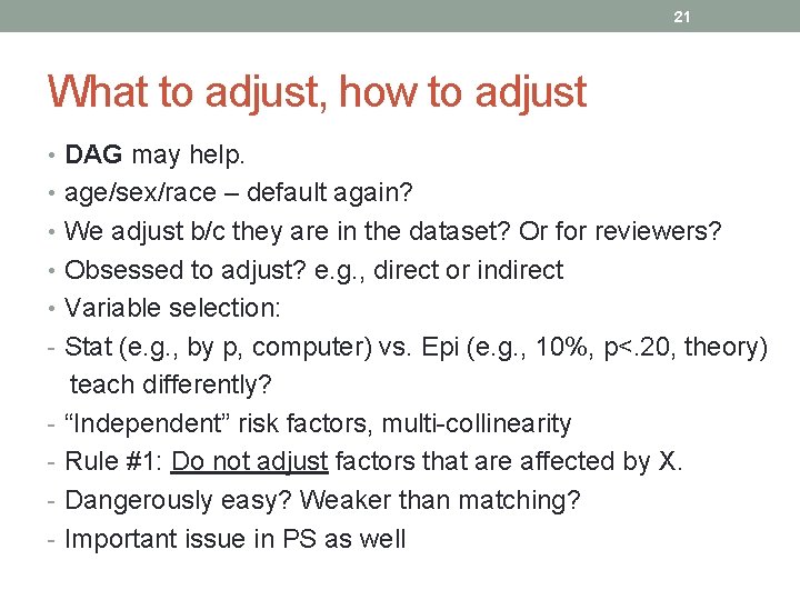 21 What to adjust, how to adjust • DAG may help. • age/sex/race –