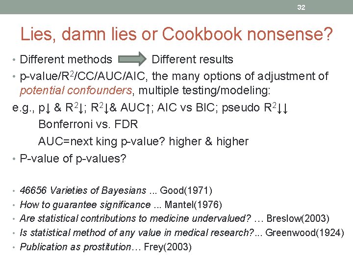  32 Lies, damn lies or Cookbook nonsense? • Different methods Different results •