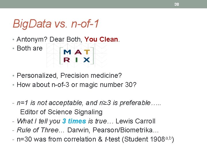 38 Big. Data vs. n of 1 • Antonym? Dear Both, You Clean •