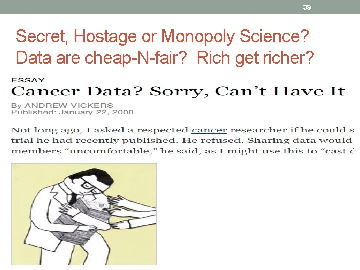 39 Secret, Hostage or Monopoly Science? Data are cheap-N-fair? Rich get richer? 