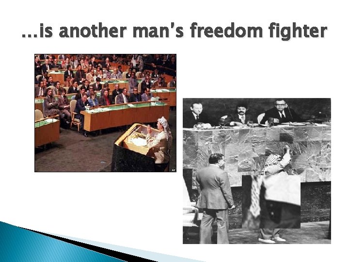 …is another man’s freedom fighter 