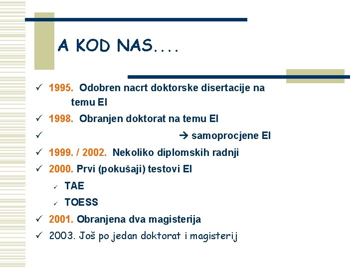 A KOD NAS. . ü 1995. Odobren nacrt doktorske disertacije na temu EI ü