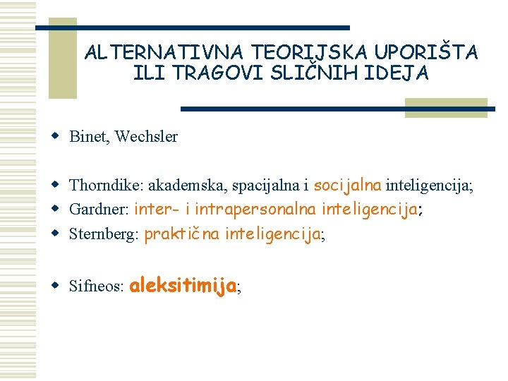 ALTERNATIVNA TEORIJSKA UPORIŠTA ILI TRAGOVI SLIČNIH IDEJA w Binet, Wechsler w Thorndike: akademska, spacijalna