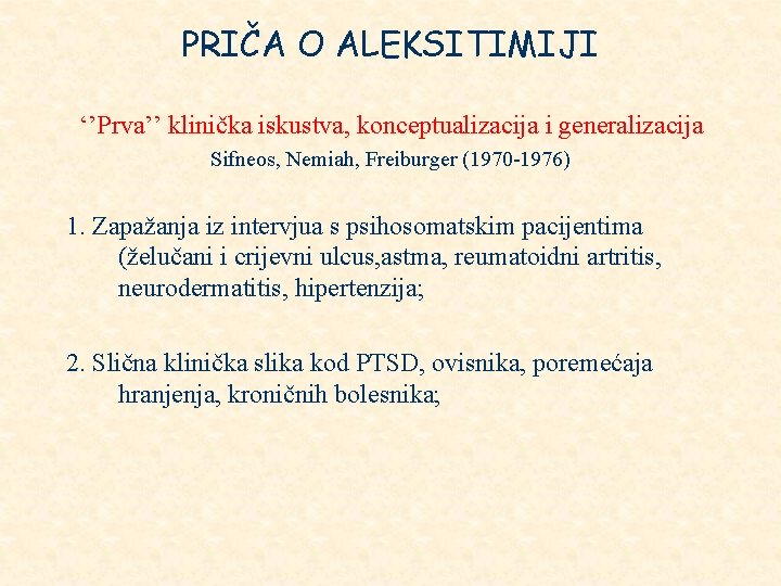PRIČA O ALEKSITIMIJI ‘’Prva’’ klinička iskustva, konceptualizacija i generalizacija Sifneos, Nemiah, Freiburger (1970 -1976)