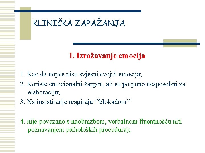 KLINIČKA ZAPAŽANJA I. Izražavanje emocija 1. Kao da uopće nisu svjesni svojih emocija; 2.