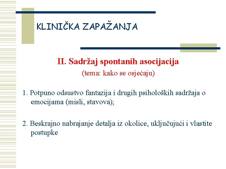 KLINIČKA ZAPAŽANJA II. Sadržaj spontanih asocija (tema: kako se osjećaju) 1. Potpuno odsustvo fantazija