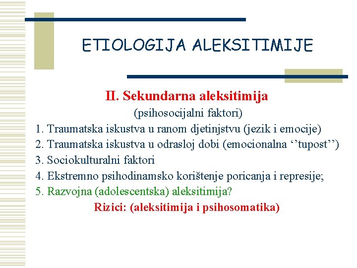 ETIOLOGIJA ALEKSITIMIJE II. Sekundarna aleksitimija (psihosocijalni faktori) 1. Traumatska iskustva u ranom djetinjstvu (jezik