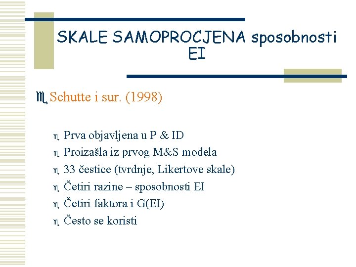 SKALE SAMOPROCJENA sposobnosti EI e. Schutte i sur. (1998) e e e Prva objavljena