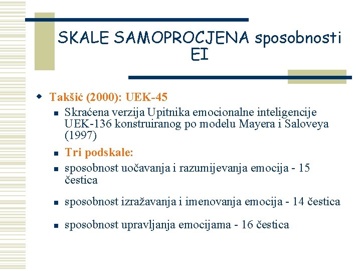 SKALE SAMOPROCJENA sposobnosti EI w Takšić (2000): UEK-45 n Skraćena verzija Upitnika emocionalne inteligencije