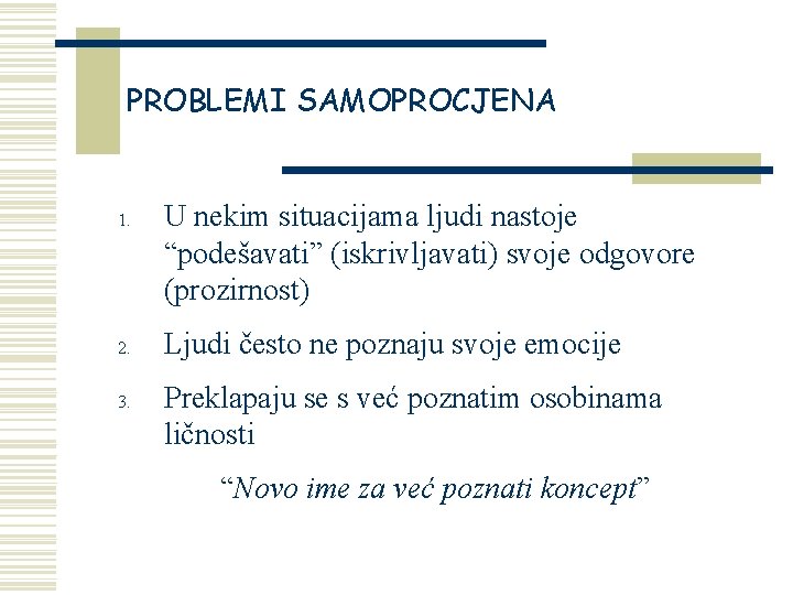 PROBLEMI SAMOPROCJENA 1. 2. 3. U nekim situacijama ljudi nastoje “podešavati” (iskrivljavati) svoje odgovore