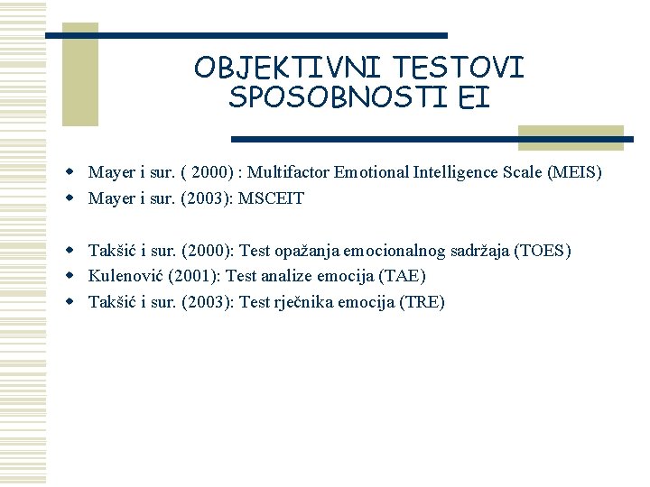 OBJEKTIVNI TESTOVI SPOSOBNOSTI EI w Mayer i sur. ( 2000) : Multifactor Emotional Intelligence