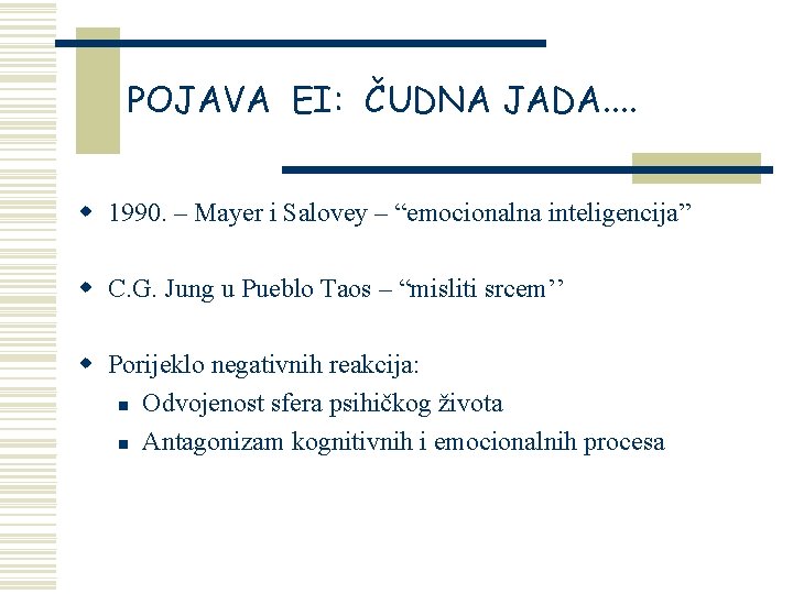 POJAVA EI: ČUDNA JADA. . w 1990. – Mayer i Salovey – “emocionalna inteligencija”