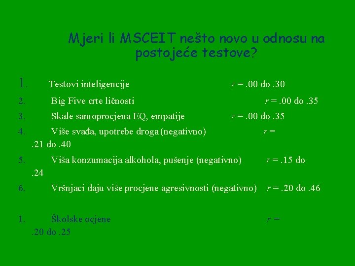Mjeri li MSCEIT nešto novo u odnosu na postojeće testove? 1. Testovi inteligencije 2.