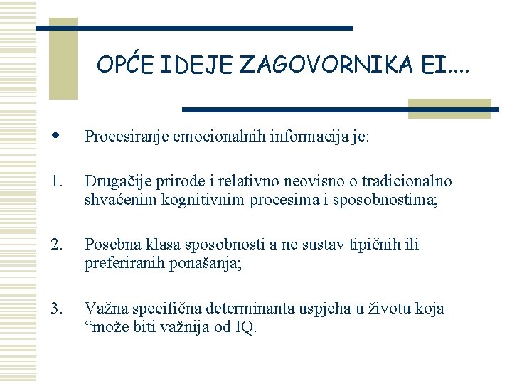 OPĆE IDEJE ZAGOVORNIKA EI. . w Procesiranje emocionalnih informacija je: 1. Drugačije prirode i