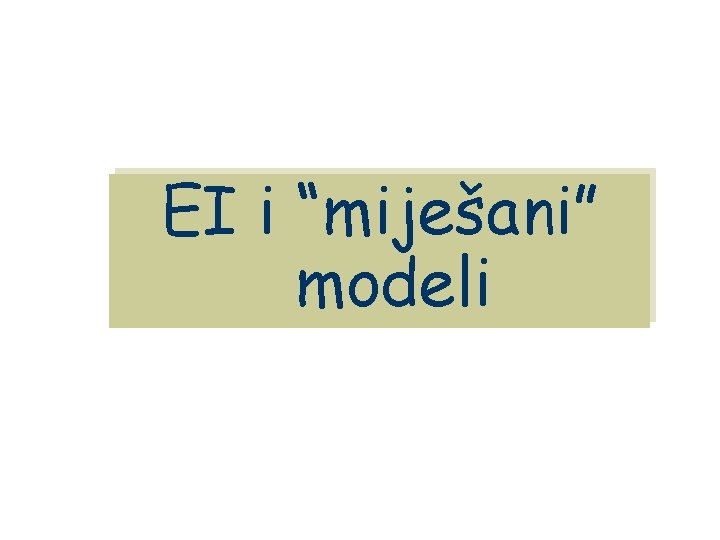 EI i “miješani” modeli 