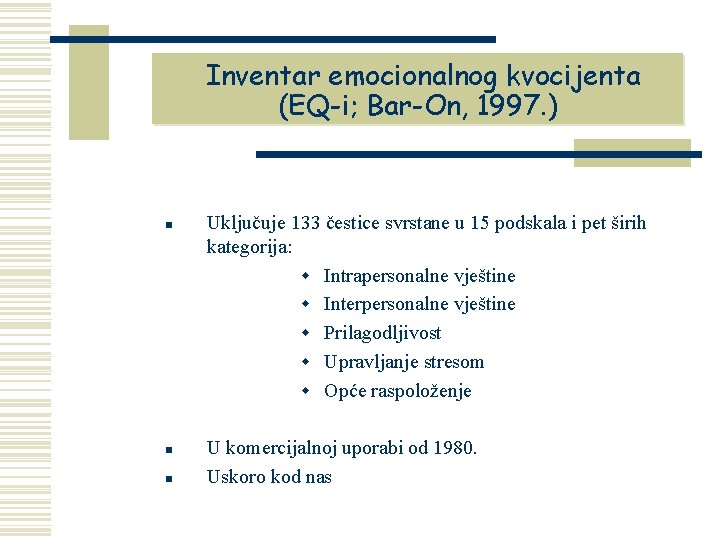 Inventar emocionalnog kvocijenta (EQ-i; Bar-On, 1997. ) n n n Uključuje 133 čestice svrstane