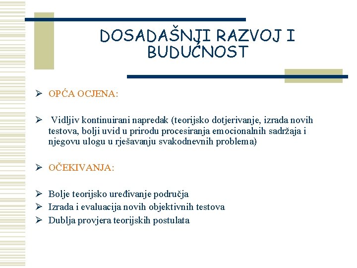 DOSADAŠNJI RAZVOJ I BUDUĆNOST Ø OPĆA OCJENA: Ø Vidljiv kontinuirani napredak (teorijsko dotjerivanje, izrada