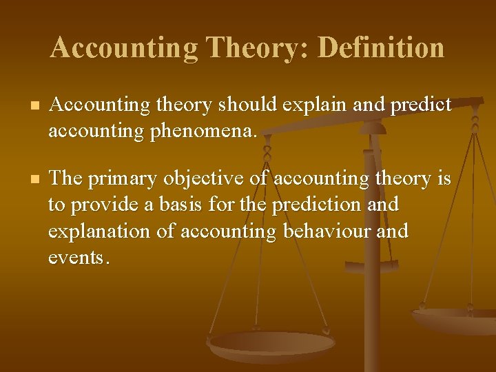 Accounting Theory: Definition n Accounting theory should explain and predict accounting phenomena. n The