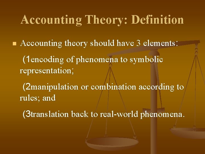 Accounting Theory: Definition n Accounting theory should have 3 elements: (1 encoding of phenomena