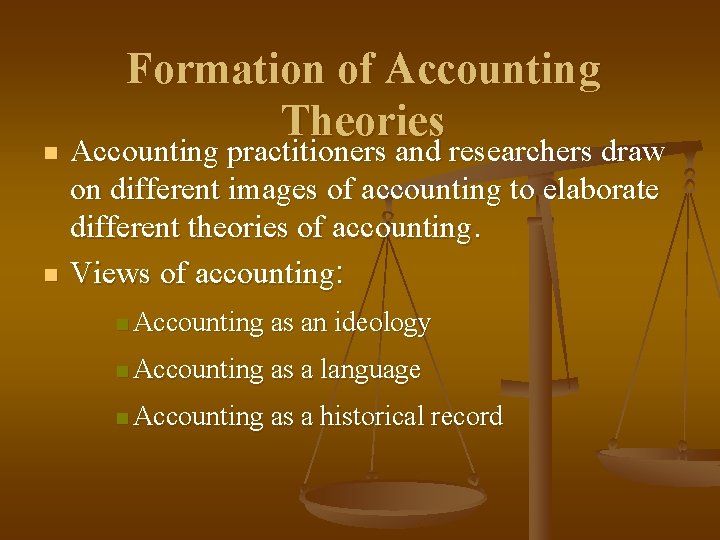 n n Formation of Accounting Theories Accounting practitioners and researchers draw on different images