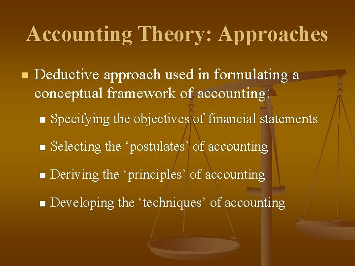 Accounting Theory: Approaches n Deductive approach used in formulating a conceptual framework of accounting: