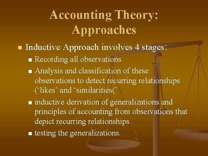 Accounting Theory: Approaches n Inductive Approach involves 4 stages: Recording all observations n Analysis