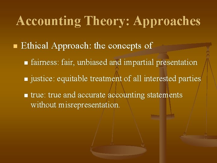 Accounting Theory: Approaches n Ethical Approach: the concepts of n fairness: fair, unbiased and